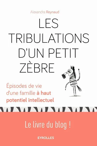 Visuel de Les tribulations d'un petit zèbre, épisodes de vie d'une famille à haut potentiel intellectuel