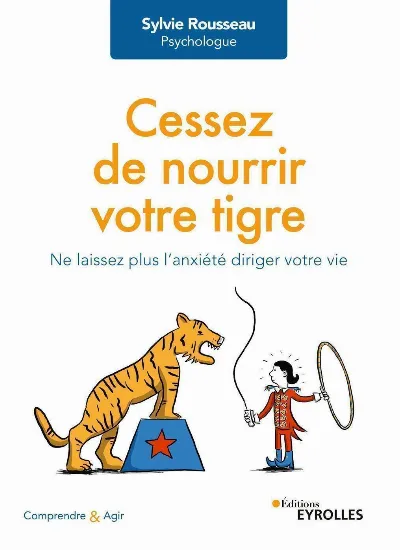 Visuel de Cessez de nourrir votre tigre, ne laissez plus l'anxiété diriger votre vie