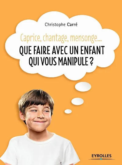 Visuel de Que faire avec un enfant qui vous manipule ?, caprice, chantage, mensonge