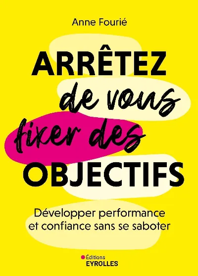 Visuel de Arrêtez de vous fixer des objectifs