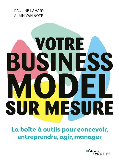 Visuel de Votre business model sur mesure, la boîte à outils pour concevoir, entreprendre, agir, manager