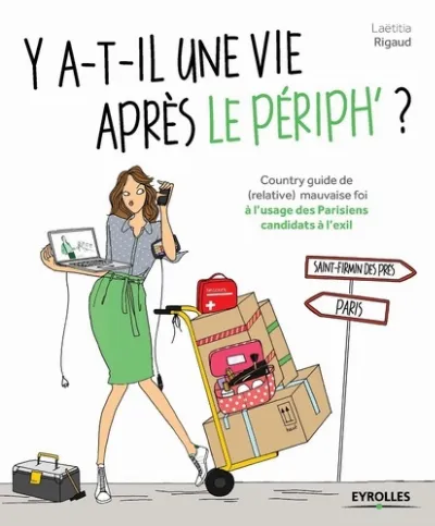 Visuel de Y a-t-il une vie après le périph' ?, country guide de (relative) mauvaise foi à l'usage des Parisiens candidats à l'exil