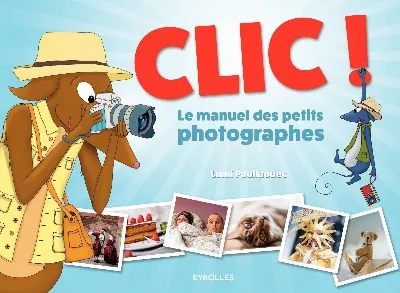 Visuel de Clic ! Le manuel des petits photographes