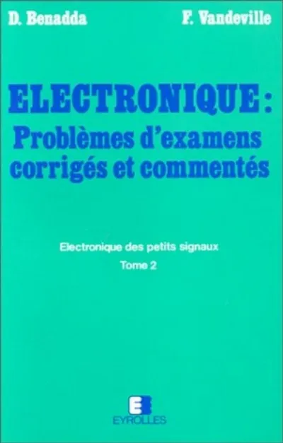 Visuel de Electronique des petits signaux : problemes d'examens corrigés et commentés - Tome 2