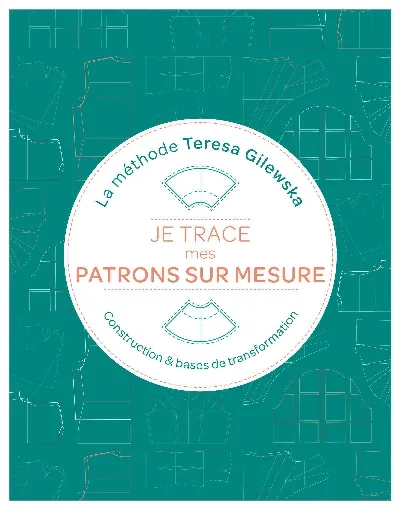 Visuel de Je trace mes patrons sur mesure La méthode Teresa Gilewska