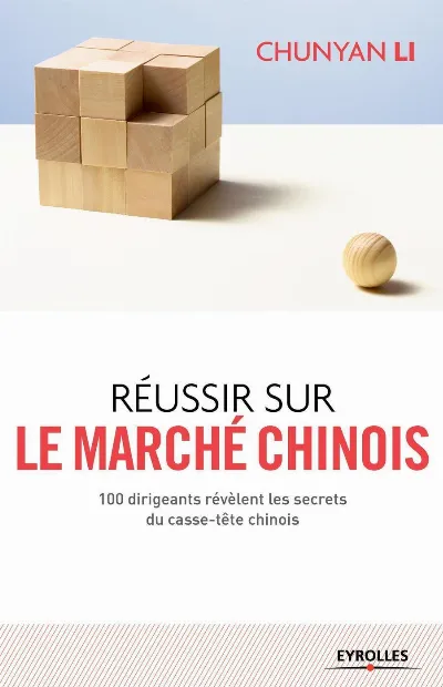 Visuel de Réussir sur le marché chinois, 100 dirigeants révèlent les secrets du casse-tête chinois