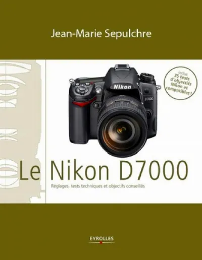 Visuel de Le Nikon D7000 - Réglages, tests techniques et objectifs conseillés