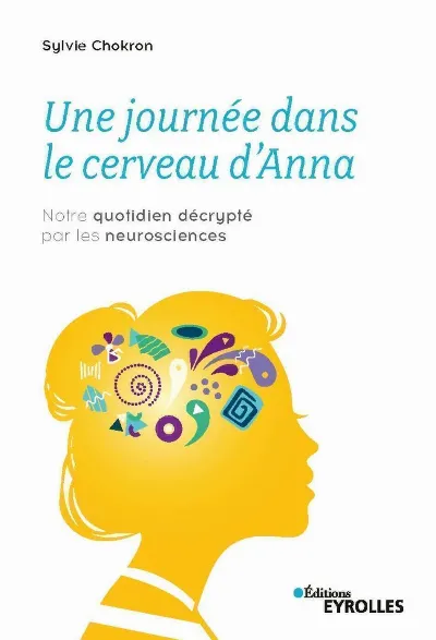 Visuel de Une journée dans le cerveau d'Anna, notre quotidien décrypté par les neurosciences