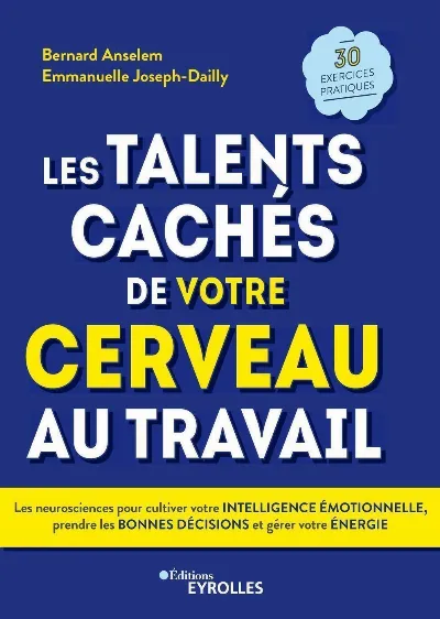 Visuel de Les talents cachés de votre cerveau au travail, les neurosciences pour cultiver votre intelligence émotionnelle, prendre les bonnes décisions et gérer votre énergie