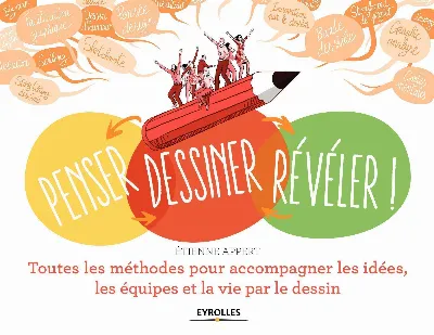 Visuel de Penser, dessiner, révéler, toutes les méthodes pour accompagner les idées, les équipes et la vie par le dessin