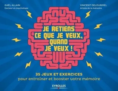 Visuel de Je retiens ce que je veux, quand je veux !, 35 jeux et execices pour entraîner et booster votre mémoire