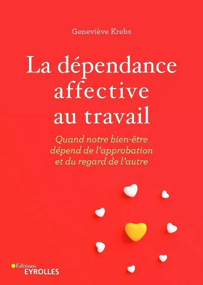 Visuel de La dépendance affective au travail, quand notre bien-être dépend de l'approbation et du regard de l'autre