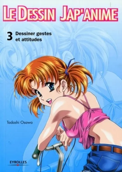 Visuel de Le dessin jap'anime no3. dessiner gestes et attitudes