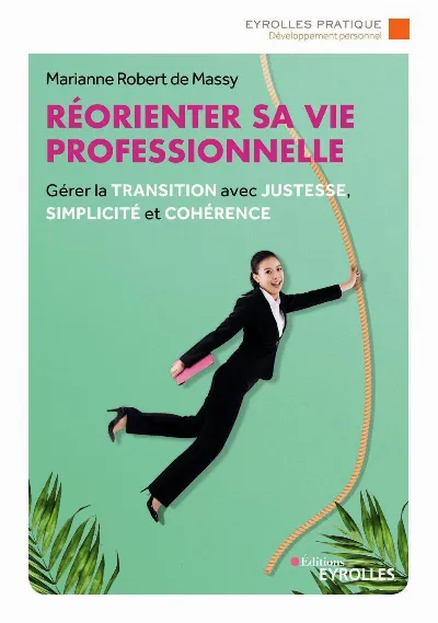 Visuel de Réorienter sa vie professionnelle, gérer la transition avec justesse, simplicité et cohérence