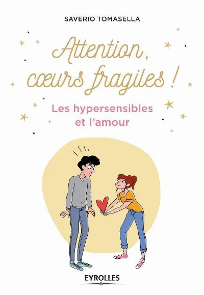 Visuel de Attention, coeurs fragiles !, les hypersensibles et l'amour