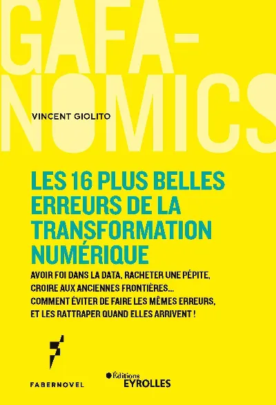 Visuel de Les 16 plus belles erreurs de la transformation numérique, avoir foi dans la data, racheter une pépite, croire aux anciennes frontières, comment éviter de faire les mêmes erreurs, et les rattraper quand elles arrivent !