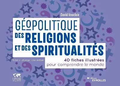 Visuel de Géopolitique des religions et des spiritualités : 40 fiches illustrées pour comprendre le monde