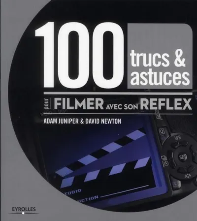 Visuel de 100 trucs et astuces pour filmer avec son reflex