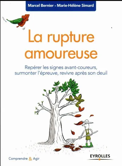 Visuel de La rupture amoureuse, repérer les signes avant-coureurs, surmonter l'épreuve, revivre après son deuil