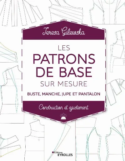 Visuel de Les patrons de base sur mesure, buste, manche, jupe et pantalon, construction et ajustement