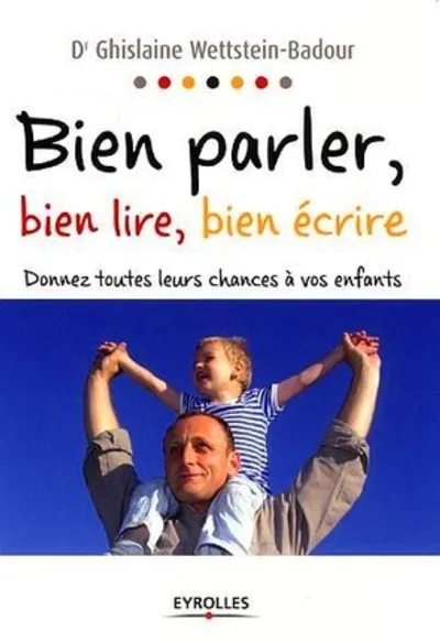 Visuel de Bien parler, bien lire, bien ecrire. donnez toutes leurs chances a vos enfants