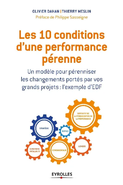 Visuel de Les 10 conditions d'une performance pérenne, un modèle pour pérenniser les changements portés par vos grands projets, l'exemple d'EDF