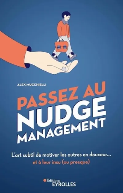 Visuel de Passez au nudge management, l'art subtil de motiver les autres en douceur, et à leur insu (ou presque)