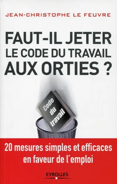 Visuel de Faut-il jeter le Code du travail aux orties ?