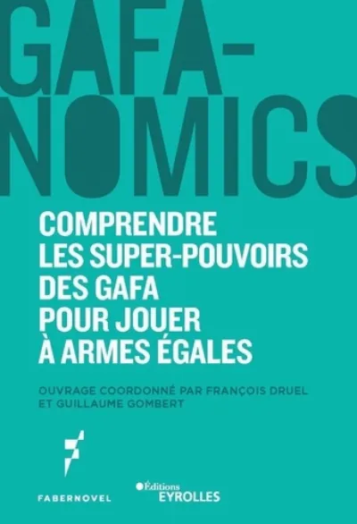 Visuel de GAFANOMICS : Comprendre les superpouvoirs des GAFA pour jouer à armes égales