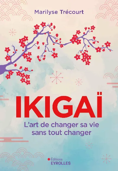 Visuel de Ikigaï : l'art de changer sa vie sans tout changer