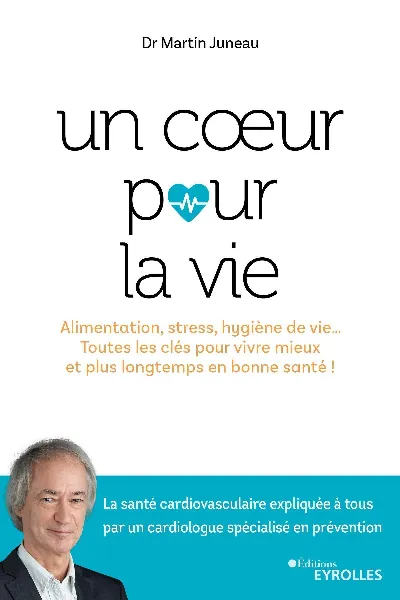 Visuel de Un coeur pour la vie, alimentation, stress, hygiène de vie, toutes les clés pour vivre mieux et plus longtemps en bonne santé !