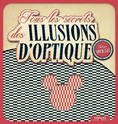 Visuel de Tous les secrets des illusions d'optique