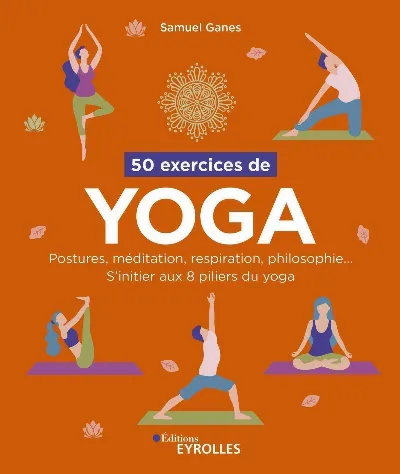 Visuel de 50 exercices de yoga, postures, méditation, respiration, philosophie, s'initier aux 8 piliers du yoga