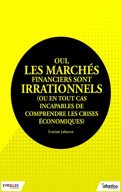 Visuel de Oui, les marchés financiers sont irrationnels