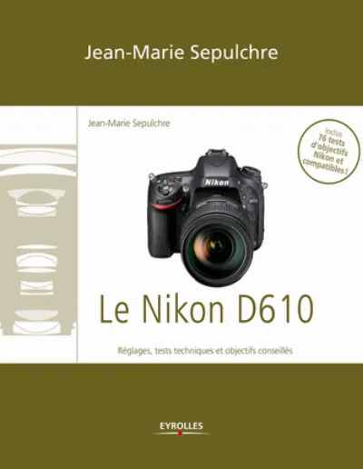 Visuel de Le Nikon D610 - Réglages, tests techniques et objectifs conseillés