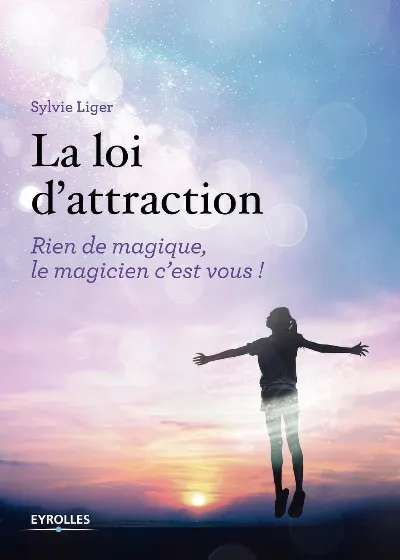 Visuel de La loi d'attraction, rien de magique, le magicien c'est vous !