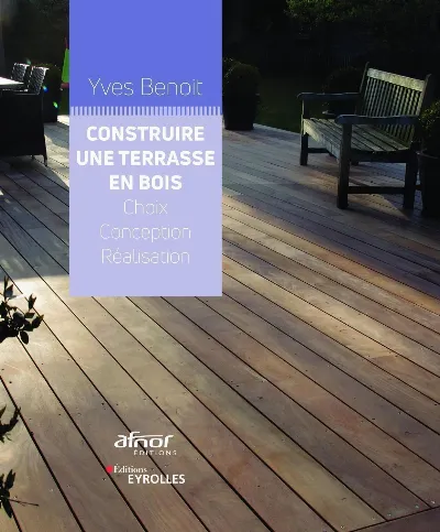 Visuel de Construire une terrasse en bois, choix, conception, réalisation