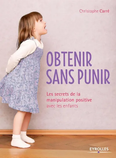 Visuel de Obtenir sans punir, les secrets de la manipulation positive avec les enfants