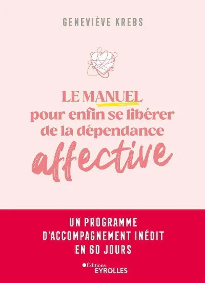 Visuel de Le manuel pour enfin se libérer de la dépendance affective