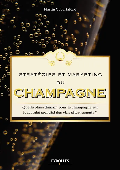 Visuel de Stratégie et marketing du champagne, quelle place demain pour le champagne sur le marché mondial des vins effervescents ?