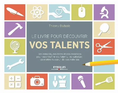 Visuel de Le livre pour découvrir vos talents, des conseils, des tests et des exercices pour reconnaître vos talents