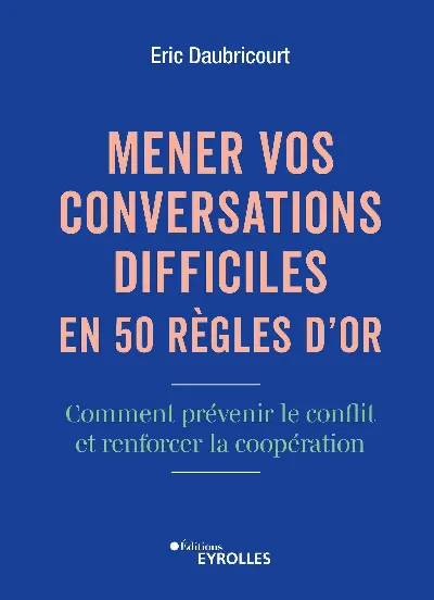 Visuel de Mener vos conversations difficiles en 50 règles d'or