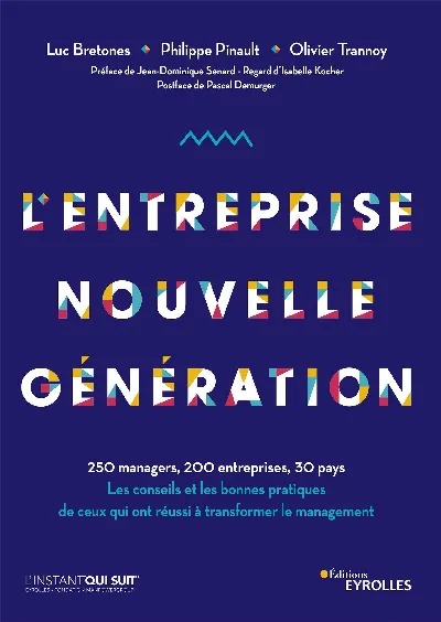 Visuel de L'entreprise nouvelle génération : 250 managers, 200 entreprises, 30 pays, les conseils et les bonnes pratiques de ceux qui ont réussi à transformer le management