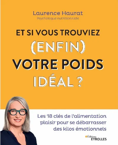 Visuel de Et si vous trouviez, enfin, votre poids idéal ?, les 18 clés de l'alimentation plaisir pour se débarrasser des kilos émotionnels