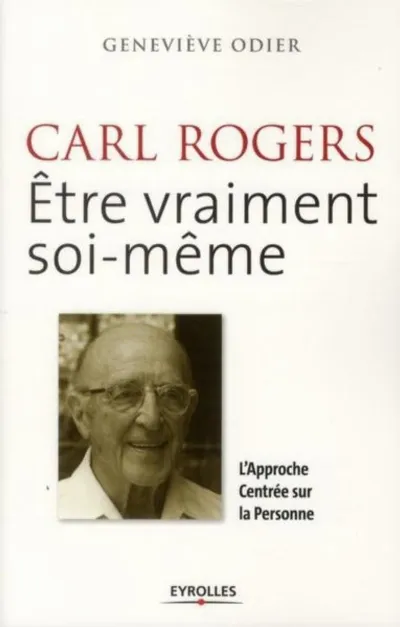 Visuel de Carl Rogers, être vraiment soi-même : l'approche centrée sur la personne