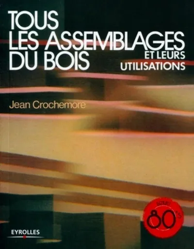 Visuel de Tous les assemblages du bois et leurs utilisations