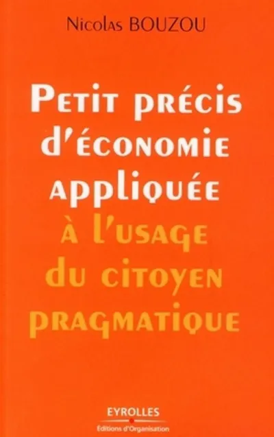 Visuel de Petit précis d'économie appliquée à l'usage du citoyen pragmatique