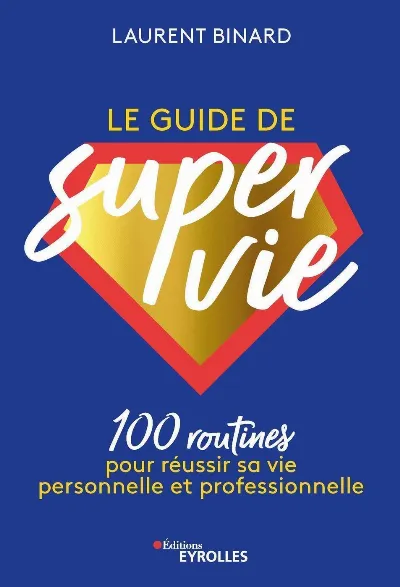 Visuel de Le guide de super vie : 100 routines pour réussir sa vie personnelle et professionnelle