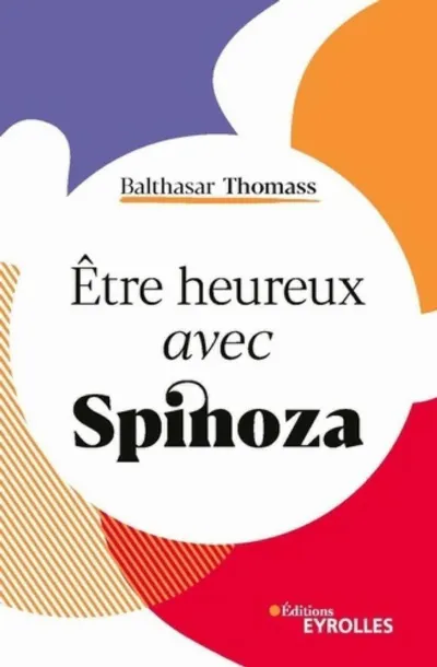 Visuel de Etre heureux avec Spinoza