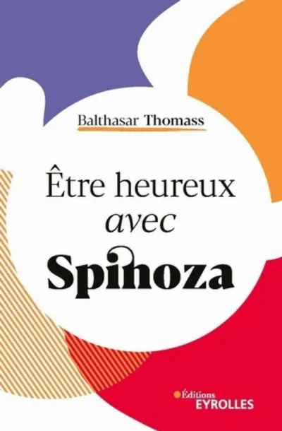 Visuel de Être heureux avec Spinoza